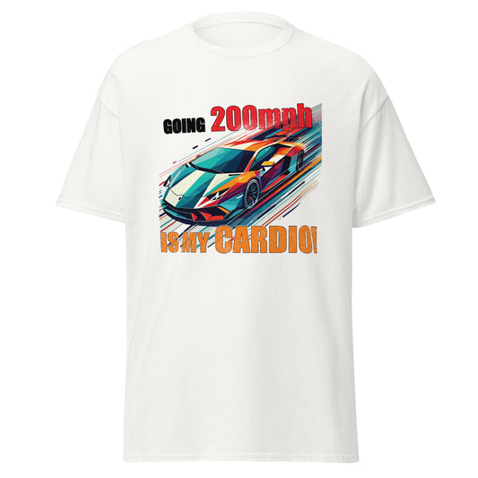 Going 200MPH IS MY CARDIO - Unisex classic tee